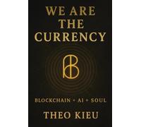 We Are the Currency: Blockchain + AI + Soul