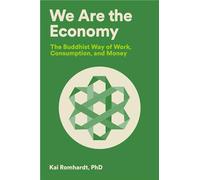 We Are the Economy: The Buddhist Way of Work, Consumption, and Money