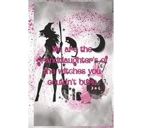 We are the granddaughters of the witches you couldn't burn Notebook: Witchy Empowerment Notebook - 205 Pages