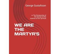 WE ARE THE MARTYR'S: or The Dictatorship of the Secular at the expense of the Spiritual