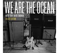 We Are The Ocean - Maybe Today Maybe tomorrow (Deluxe Edition)