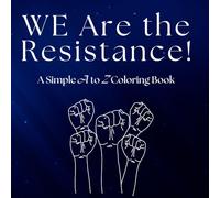 WE Are the Resistance!: A Simple A to Z Coloring Book