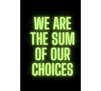 We Are The Sum Of Our Choices: Positive Affirmation, Motivational, Inspirational Notebook