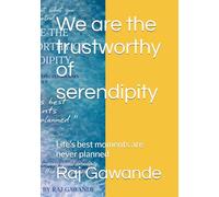 We are the trustworthy of serendipity: Life's best moments are never planned