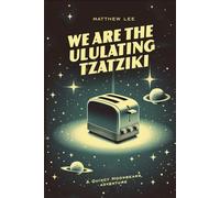 We Are The Ululating Tzatziki: A Quincy Moonbeams Adventure
