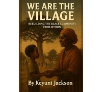 We Are The Village: Rebuilding The Black Community From Within