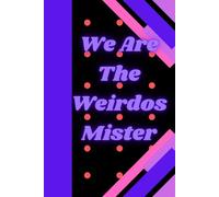 We Are The Weirdos Mister: Journal Notebook Diary for her for him for them for friend for family for work for home for gift