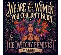We Are The Women You Couldn't Burn: The Witchy Feminist Malbuch: Über 40 kraftvolle Motive voller Hexen und feministischer Magie - Ein Ausmalbuch für ... für Empowerment, Achtsamkeit und Self-Care