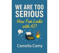 WE ARE TOO SERIOUS: HOW FUN LOOKS WITH AI? (The Digital Wonderer Series - Words as Bridges)
