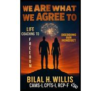 We Are What We Agree To: Decoding Our Mind (The Coach B Collection)
