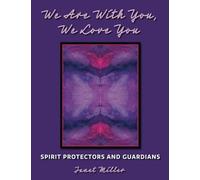 We are with You, We Love You: Spirit Protectors and Guardians