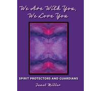 We Are With You, We Love You: Spirit Protectors and Guardians