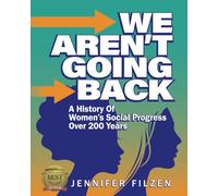 We Aren't Going Back: A History of Women's Social Progress Over 200 Years