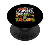 We Argue Like Lawyers Then Settle Like Chefs with Tacos PopSockets PopGrip Adhesivo
