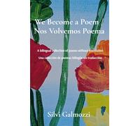 We Become a Poem / Nos Volvemos Poema: A bilingual collection of poems without translation / Una colección de poemas bilingüe sin traducción