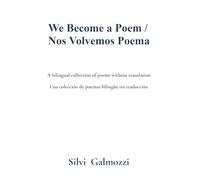 We Become a Poem / Nos Volvemos Poema: A bilingual collection of poems without translation / Una colección de poemas bilingüe sin traducción
