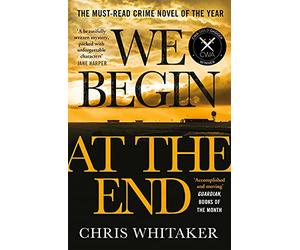 We Begin at the End: The multi-award-winning thriller from the bestselling author of ALL THE COLOURS OF THE DARK
