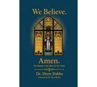 We Believe. Amen.: The Beauty at the Heart of Our Faith