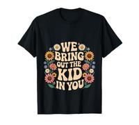 We Bring out The Kid In You - Camiseta