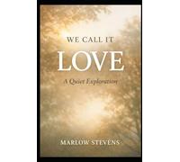 WE CALL IT LOVE: A Quiet Exploration (Marlow Stevens Book Series)