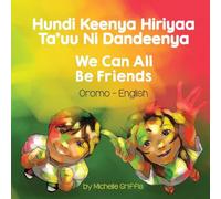 We Can All Be Friends (Oromo-English): Hundi Keenya Hiriyaa Ta'uu Ni Dandeenya (Language Lizard Bilingual Living in Harmony)