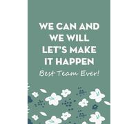 We Can And We Will Let's Make It Happen Best Team Ever: Blank Lined Notebook with Funny Saying For Co-workers, Teammates, Workplace, Employees, Staff, HR, and Boss Lady (100 lined page - 6"x9")