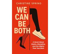 We Can Be Both: A Novel About Desire, Discipline, and the Nights That Test Both