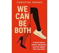 We Can Be Both: A Novel About Desire, Discipline, and the Nights That Test Both