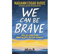 We Can Be Brave: How We Learn to Be Brave in Life's Decisive Moments