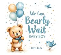 We can Bearly Wait Baby Boy Baby Shower Guest Book:: Baby Boy Teddy Bear with Blue Balloons - Themed Baby Shower Sign-In Book with 100 Guest Spaces, ... Memory Pages & Advice Notes for Parents-to-Be