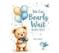 We can Bearly Wait Baby Boy Baby Shower Guest Book: Baby Boy Teddy Bear with Blue Balloons - Themed Baby Shower Sign-In Book with 150 Guest Spaces, ... Memory Pages & Advice Notes for Parents-to-Be
