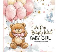 We Can Bearly Wait Baby Girl Shower Guest Book: Adorable Pink Bear and Balloon Theme - Baby Shower Sign-In Book for Guests, Wishes & Gift Log - Cute Keepsake Memory Book for Girls, 8.5” x 8.5”