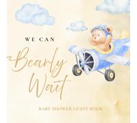 We can Bearly Wait Baby Shower Guest Book: Preserve Wishes, Advice, and Gifts in a Beautiful Keepsake for Baby Boy Celebration | Adorable Teddy Bear Theme
