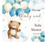 We Can Bearly Wait! Baby Shower Guest Book: Teddy Bear and Balloons Keepsake with Space for Names, Advice, Wishes, and Photo, Special Memories and Gift Log