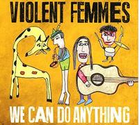 We Can Do Anything by Violent Femmes (2016-05-04)