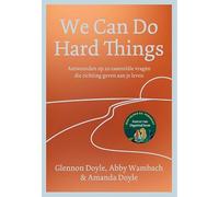 We Can Do Hard Things: Antwoorden op 20 essentiële vragen die richting geven aan je leven