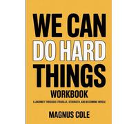 We Can Do Hard Things Workbook: A Journey Through Struggle, Strength, and Becoming Whole