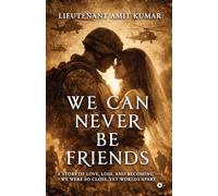 WE CAN NEVER BE FRIENDS: A Story of Love, Loss, and Becoming We were so close, yet worlds apart