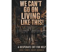 We Can No Longer Live Like This!: A Desperate Cry for Help