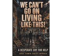 We Can No Longer Live Like This!: A Desperate Cry for Help