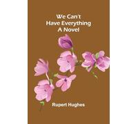 We Can’T Have Everything: A Novel