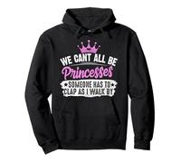 We Can't All Be Princesses Someone Has To Clap Regalo Sudadera con Capucha
