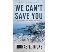 We Can't Save You: A Tale of Politics, Murder, and Maine (A Ryan Tapia Novel, Sterling Mystery)