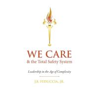 We Care & the Total Safety System: Leadership in the Age of Complexity