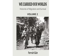 We Carried Our Worlds: Histories of Migration and Survival: From Ancient Journeys to the Global Age - How Migrations Shaped Humanity