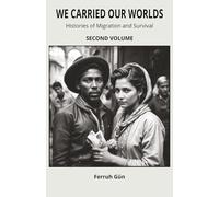 We Carried Our Worlds: Histories of Migration and Survival: From Ancient Journeys to the Global Age - How Migrations Shaped Humanity