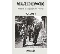 We Carried Our Worlds: Histories of Migration and Survival: From Ancient Journeys to the Global Age - How Migrations Shaped Humanity