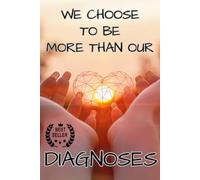 WE CHOOSE TO BE MORE THAN OUR DIAGNOSES