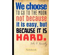 We Choose to Go to the Moon Notebook: Inspirational JFK Quote Journal with 100 Lined Pages | 6x9” Motivational Writing Notebook