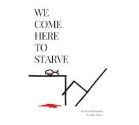 We Come Here to Starve